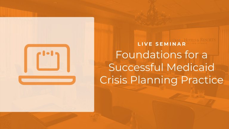 Foundations for a Successful Medicaid Crisis Planning Practice